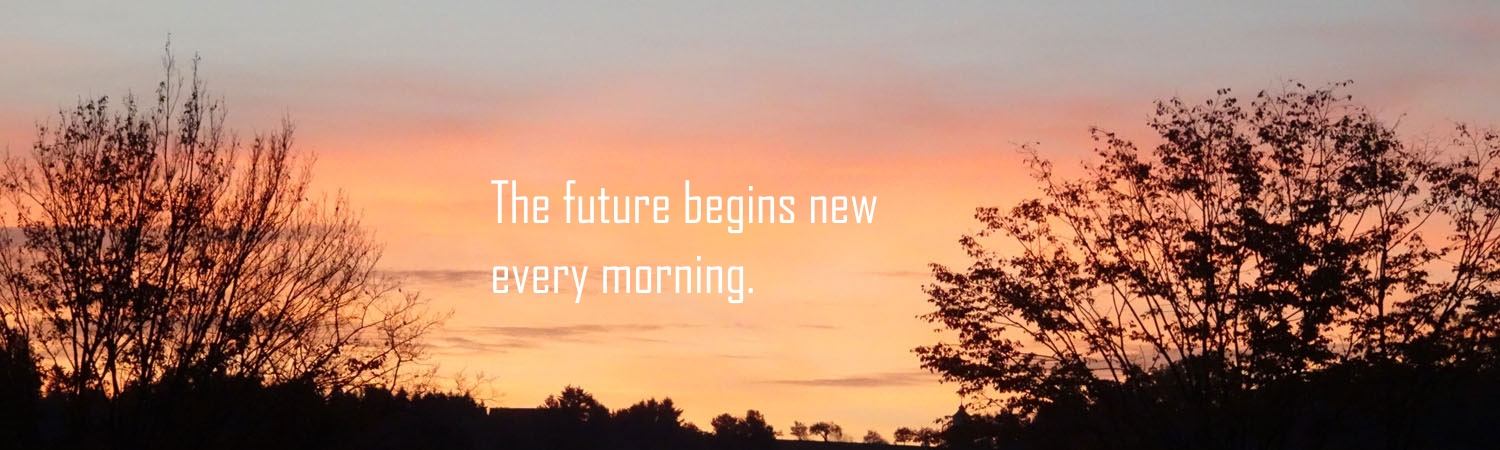 Sunrise - The future begins new every morning.